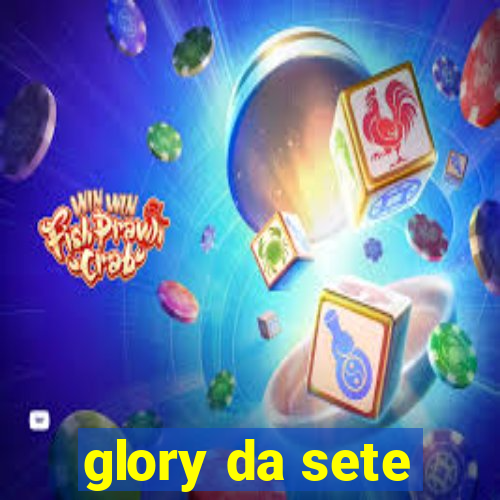 glory da sete